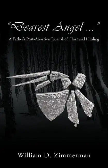 "Dearest Angel ...": A Father's Post-Abortion Journal of Hurt and Healing - Paperback