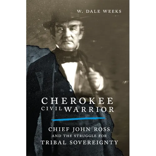 Cherokee Civil Warrior: Chief John Ross and the Struggle for Tribal Sovereignty - Paperback