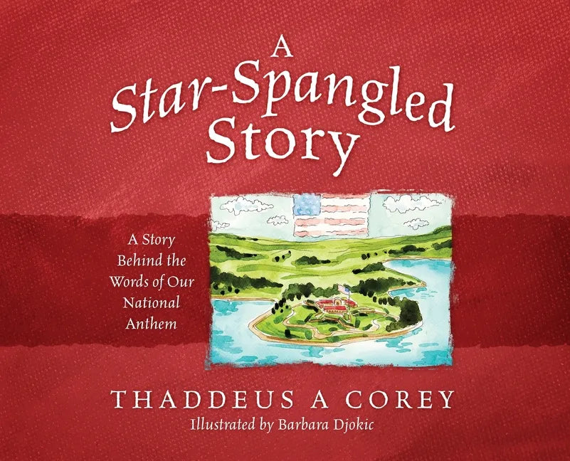 A Star-Spangled Story: A Story Behind the Words of Our National Anthem - Hardcover
