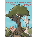 Prickles the Porcupine Learns about Peace: Peace is a Fruit of The Spirit - Hardcover
