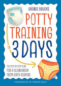 Potty Training in 3 Days: The Step-By-Step Plan for a Clean Break from Dirty Diapers - Paperback