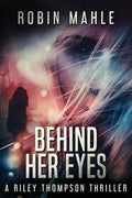 Behind Her Eyes: A Riley Thompson Thriller - Paperback
