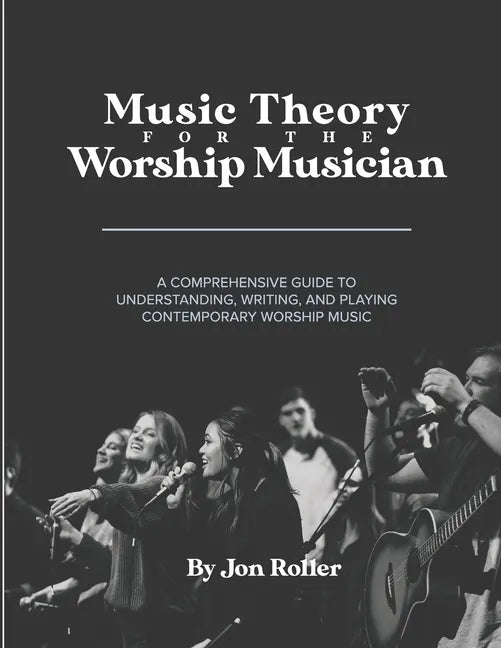 Music Theory for the Worship Musician: A Comprehensive Guide to Understanding, Writing, and Playing Contemporary Worship Music - Paperback