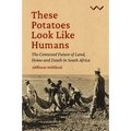 These Potatoes Look Like Humans: The Contested Future of Land, Home and Death in South Africa - Paperback