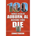 100 Things to Do in Auburn, Alabama, Before You Die - Paperback