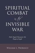 Spiritual Combat in the Invisible War: Dark Angels Encounter the People of Light - Paperback