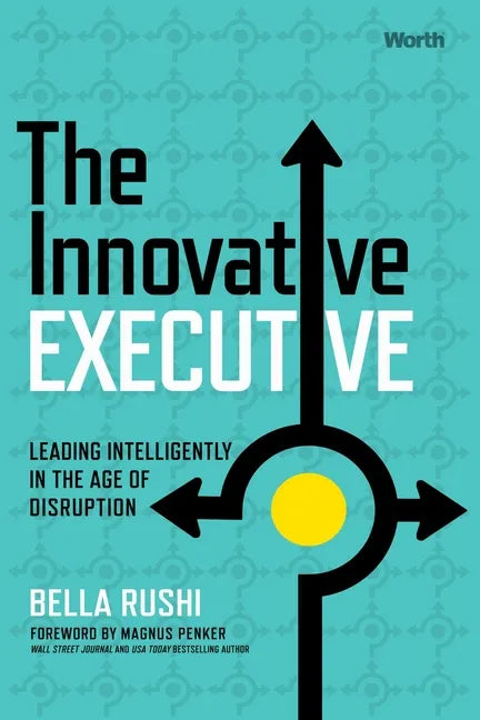 The Innovative Executive: Leading Intelligently in the Age of Disruption - Hardcover