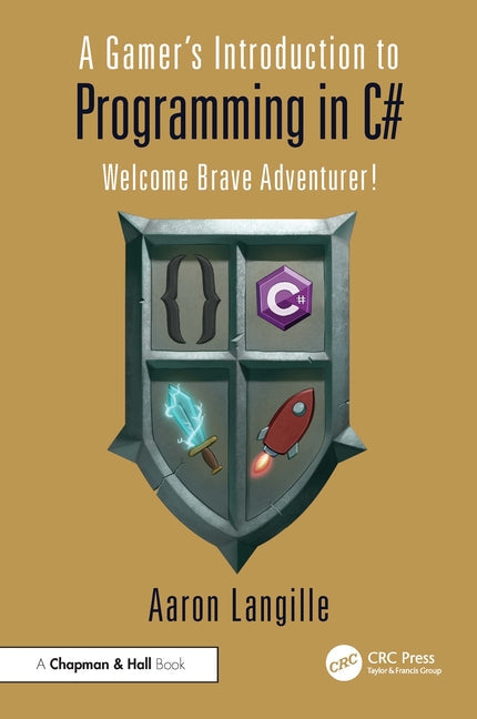 A Gamer's Introduction to Programming in C#: Welcome Brave Adventurer! - Paperback