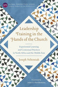 Leadership Training in the Hands of the Church: Experiential Learning and Contextual Practices in North Africa and the Middle East - Paperback