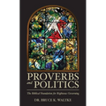 Proverbs and Politics: The Biblical Foundation for Righteous Governing - Paperback