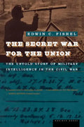 The Secret War for the Union: The Untold Story of Military Intelligence in the Civil War - Paperback