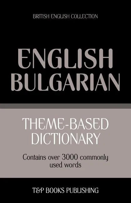 Theme-based dictionary British English-Bulgarian - 3000 words - Paperback