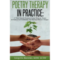 Poetry Therapy In Practice: A 7-Week Growth Treatment Group Model for Women in Underserved Communities that Motivate Behavior Changes - Paperback