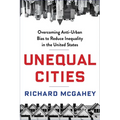 Unequal Cities: Overcoming Anti-Urban Bias to Reduce Inequality in the United States - Hardcover