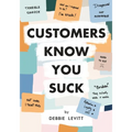Customers Know You Suck: Actionable CX Strategies to Better Understand, Attract, and Retain Customers - Paperback