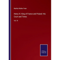 Henry III. King of France and Poland: His Court and Times: Vol. III - Paperback
