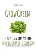 Grow Green-The Vegan Diet for Life- From Pregnacy to Childhood: The Complete Guide for Growing Healthy Green Children - Paperback