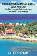 Conversational Haitian Creole Quick and Easy: The Most Innovative Technique to Learn the Haitian Creole Language, Kreyol - Paperback