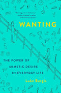 Wanting: The Power of Mimetic Desire in Everyday Life - Hardcover