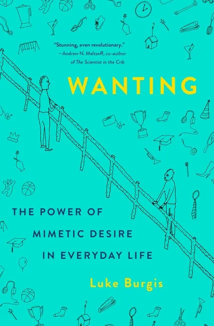 Wanting: The Power of Mimetic Desire in Everyday Life - Hardcover
