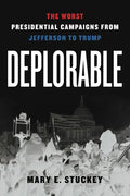 Deplorable: The Worst Presidential Campaigns from Jefferson to Trump - Hardcover