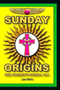 Sunday Origins: Sun Worship's Special Day - Paperback