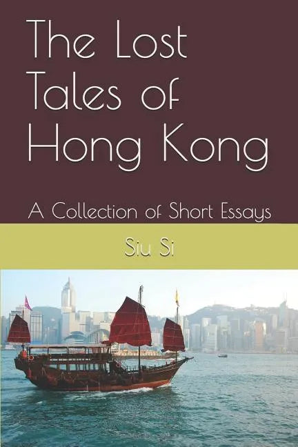 The Lost Tales of Hong Kong: A Collection of Short Essays - Paperback