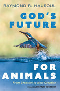God's Future for Animals: From Creation to New Creation - Paperback