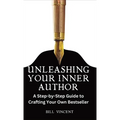 Unleashing Your Inner Author: A Step-by-Step Guide to Crafting Your Own Bestseller - Hardcover