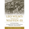 Leo Wilm's Memories of the Waffen-SS: An Ss-Heimwehr Danzig, Ss-Totenkopf-Division, and 9. Ss-Panzer-Division "Hohenstaufen" Veteran Remembers - Hardcover