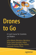 Drones to Go: A Crash Course for Scientists and Makers - Paperback