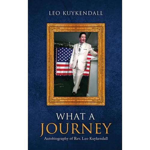 What a Journey: Autobiography of Rev. Leo Kuykendall - Hardcover