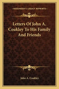 Letters of John A. Coakley to His Family and Friends - Paperback