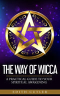 The Way of Wicca: A Practical Guide to your Spiritual Awakening - Paperback