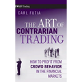 The Art of Contrarian Trading: How to Profit from Crowd Behavior in the Financial Markets - Hardcover