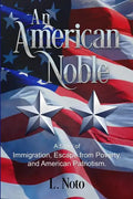 An American Noble: A Story of Immigration, Escape from Poverty, and American Patriotism. - Paperback