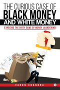 The Curious Case of Black Money and White Money: Exposing the Dirty Game of Money Laundering! - Paperback