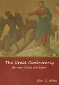 The Great Controversy; Between Christ and Satan - Hardcover