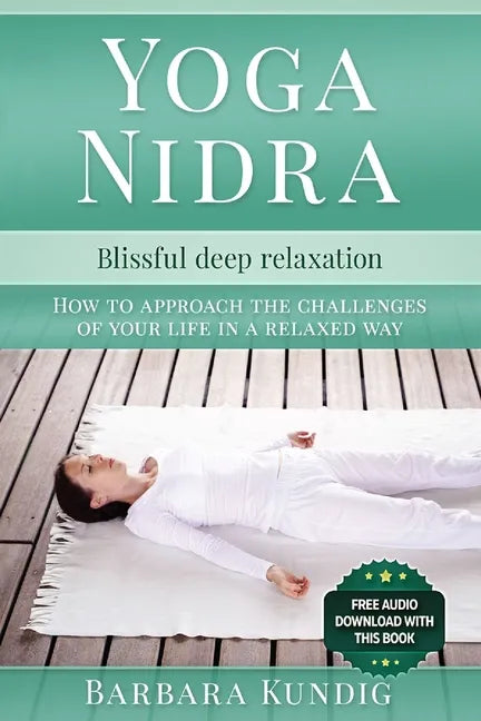 Yoga Nidra: Blissful deep relaxation: How to approach the challenges of your life in a relaxed way - Paperback
