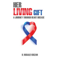 Her Living Gift: A Journey Through Heart Disease - Paperback