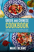Greek And Chinese Cookbook: 2 Books In 1: Discover 140 Recipes For Easy And Healthy Food From Greece And China - Paperback
