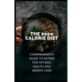The 2000 Calorie Diet: A Comprehensive Guide to Eating for Optimal Health and Weight Loss - Paperback
