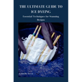 The Ultimate Guide to Ice Dyeing: Essential Techniques for Stunning Designs - Paperback