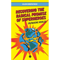 Recovering the Radical Promise of Superheroes: Un/Making Worlds - Paperback