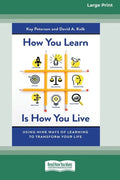 How You Learn Is How You Live: Using Nine Ways of Learning to Transform Your Life (16pt Large Print Edition) - Paperback