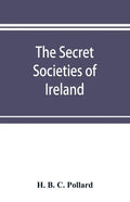 The secret societies of Ireland: their rise and progress - Paperback