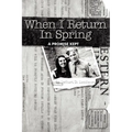 When I Return in Spring: A Promise Kept - Paperback