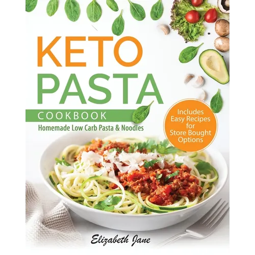 Keto Pasta Cookbook: Homemade Low Carb Pasta & Noodles - Paperback