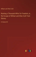 Running a Thousand Miles for Freedom, or, the Escape of William and Ellen Craft from Slavery: in large print - Hardcover