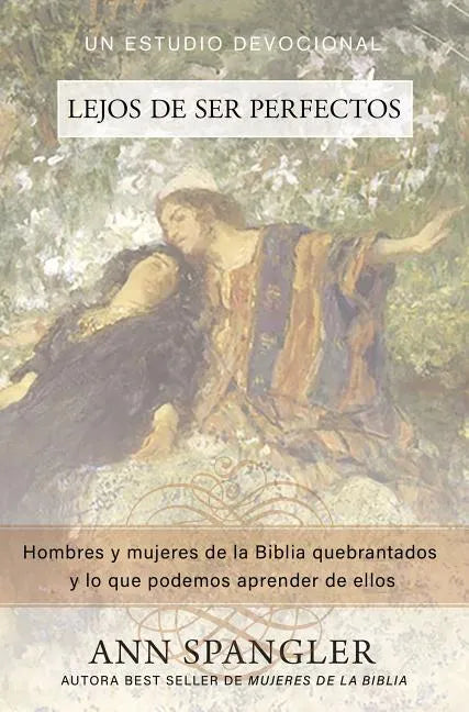 Lejos de Ser Perfectos: Hombres Y Mujeres de la Biblia Quebrantados Y Lo Que Podemos Aprender de Ellos - Paperback
